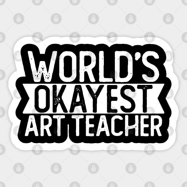 World's Okayest Art Teacher T shirt Art Teacher Gift Sticker by mommyshirts